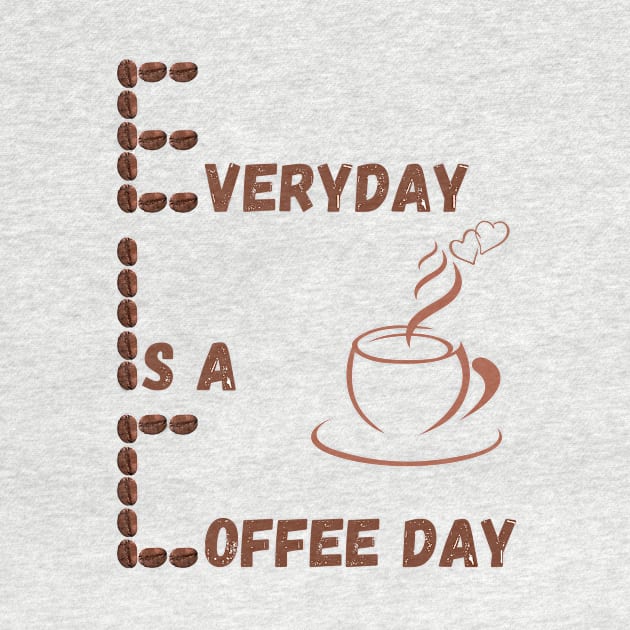 Everyday Is A Coffee Day by GraphicsLand